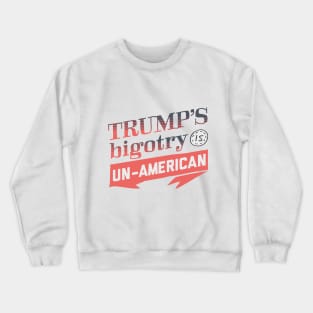 Trump's Bigotry is Un-American Crewneck Sweatshirt